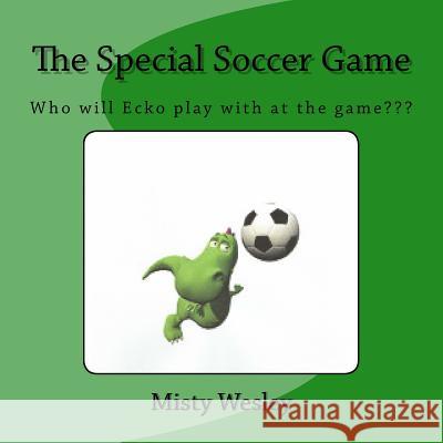The Special Soccer Game Misty Lynn Wesley 9781518830426 Createspace - książka