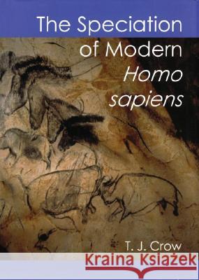 The Speciation of Modern Homo Sapiens T. J. Crow, T. J. Crow 9780197262467 Oxford University Press - książka