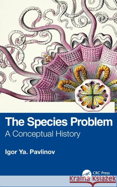 The Species Problem: A Conceptual History Pavlinov, Igor Ya 9781032386812 Taylor & Francis Ltd - książka