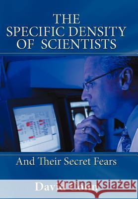 The Specific Density of Scientists: And Their Secret Fears Conn, David 9781477207727 Authorhouse - książka