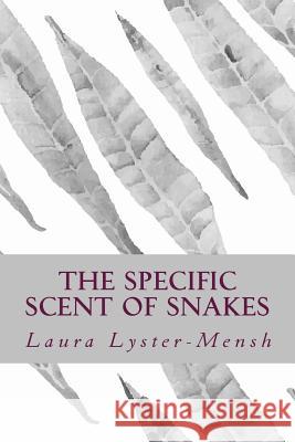 The Specific Scent of Snakes Laura Lyster-Mensh 9780692234945 Biscotti Press - książka