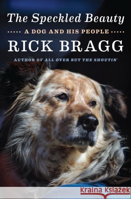 The Speckled Beauty: A Dog and His People Bragg, Rick 9780525658818 Knopf Publishing Group - książka