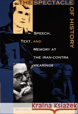 The Spectacle of History: Speech, Text, and Memory at the Iran-Contra Hearings Bogen, David 9780822317296 Duke University Press - książka