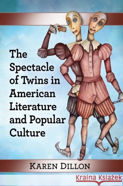 The Spectacle of Twins in American Literature and Popular Culture Karen Dillon 9781476666969 McFarland & Company - książka