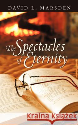 The Spectacles of Eternity David L. Marsden 9781463434250 Authorhouse - książka