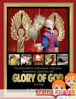 The Spectacular Glory of God for Kids: It's Wonderful! Marvelous! Fabulous! Awesome! Becky Fischer 9781511950879 Createspace - książka