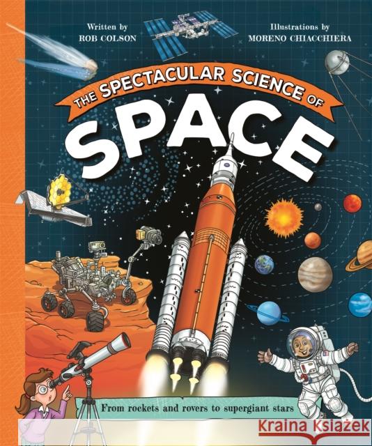 The Spectacular Science of Space: From rockets and rovers to supergiant stars Rob Colson 9781035047796 Pan Macmillan - książka