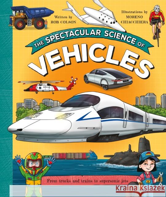 The Spectacular Science of Vehicles Rob Colson 9780753479674 Kingfisher - książka