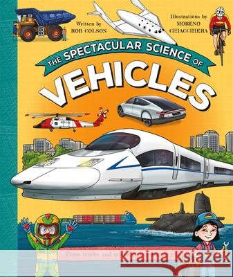 The Spectacular Science of Vehicles: From trucks and trains to supersonic jets Rob Colson 9780753449011 Pan Macmillan - książka