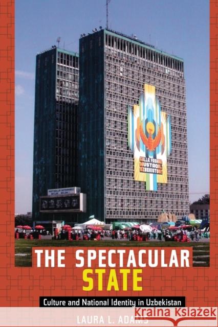 The Spectacular State: Culture and National Identity in Uzbekistan Adams, Laura L. 9780822346432 Duke University Press - książka