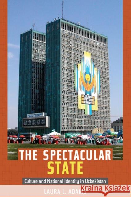 The Spectacular State: Culture and National Identity in Uzbekistan Adams, Laura L. 9780822346517 Duke University Press - książka