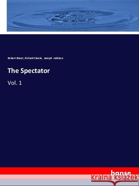 The Spectator : Vol. 1 Bisset, Robert; Steele, Richard; Addison, Joseph 9783337682897 Hansebooks - książka