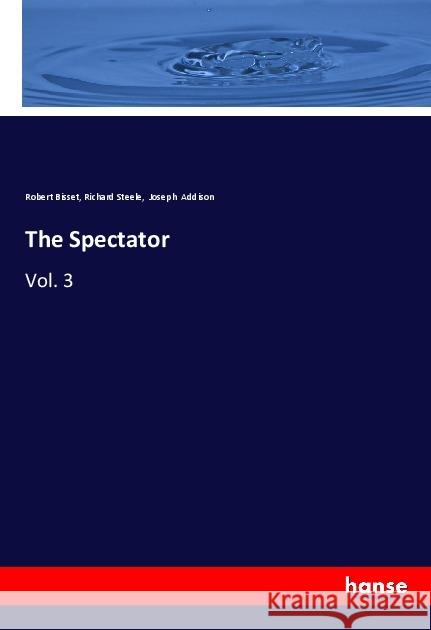 The Spectator : Vol. 3 Bisset, Robert; Steele, Richard; Addison, Joseph 9783337682910 Hansebooks - książka