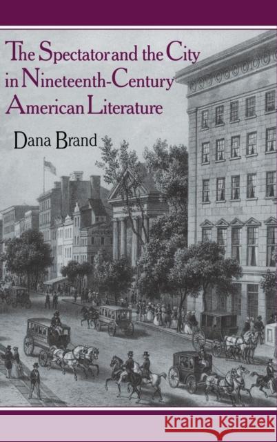 The Spectator and the City in Nineteenth Century American Literature Dana Brand 9780521362078 Cambridge University Press - książka