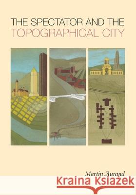 The Spectator and the Topographical City Martin Aurand 9780822962762 University of Pittsburgh Press - książka