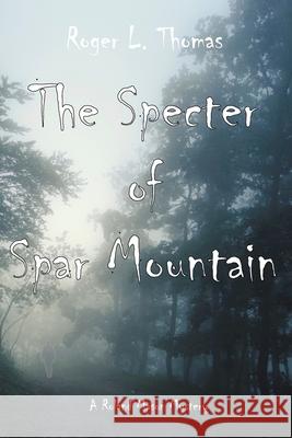 The Specter of Spar Mountain Roger L. Thomas 9781677369850 Independently Published - książka