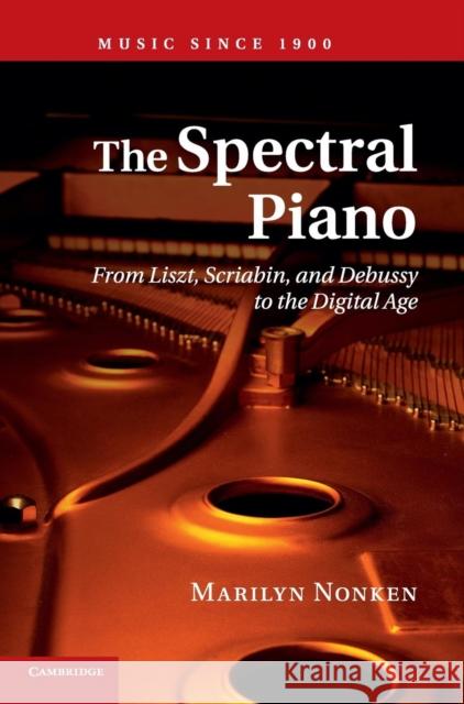 The Spectral Piano: From Liszt, Scriabin, and Debussy to the Digital Age Nonken, Marilyn 9781107018549 CAMBRIDGE UNIVERSITY PRESS - książka