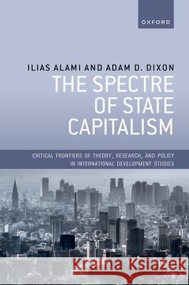 The Spectre of State Capitalism Prof Adam D. (Adam Smith Chair in Sustainable Capitalism, Adam Smith Chair in Sustainable Capitalism, Edinburgh Business 9780198925194 Oxford University Press - książka