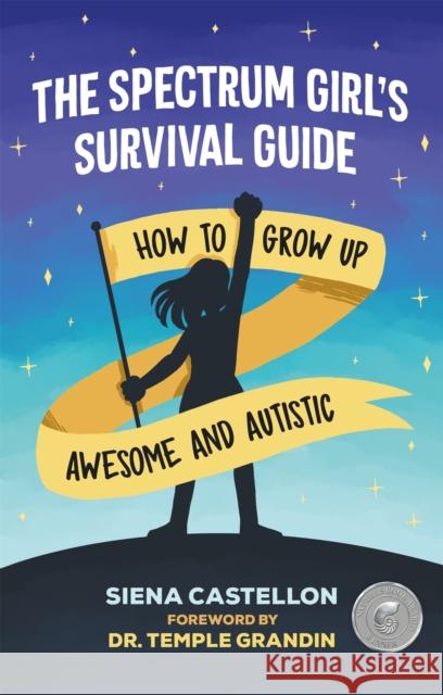 The Spectrum Girl's Survival Guide: How to Grow Up Awesome and Autistic Siena Castellon 9781787751835 Jessica Kingsley Publishers - książka