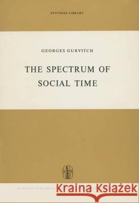 The Spectrum of Social Time Philip Bosserman Myrtle Korenbaum G. Gurvitch 9789401036252 Springer - książka