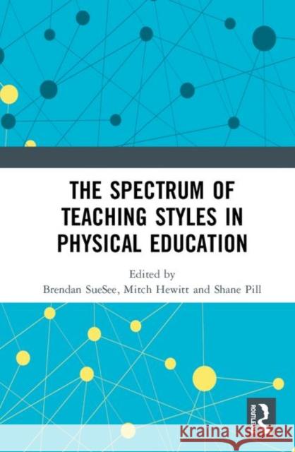 The Spectrum of Teaching Styles in Physical Education Brendan Suesee Mitch Hewitt Shane Pill 9780367357184 Routledge - książka