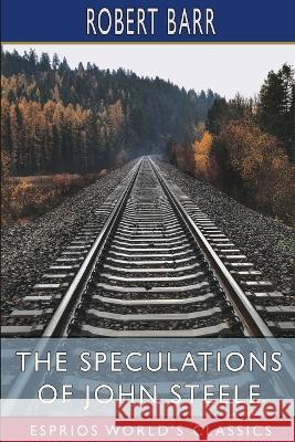 The Speculations of John Steele (Esprios Classics): Illustrated By F. R. Gruger Robert Barr 9798211467897 Blurb - książka