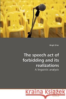 The speech act of forbidding and its realizations Erler, Birgit 9783639232752 VDM VERLAG DR. MULLER AKTIENGESELLSCHAFT & CO - książka