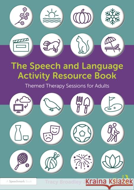 The Speech and Language Activity Resource Book: Themed Therapy Sessions for Adults Tracy Broadle 9781032012445 Routledge - książka