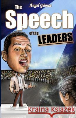 The Speech of the Leaders Angel Gamez 9781541311381 Createspace Independent Publishing Platform - książka