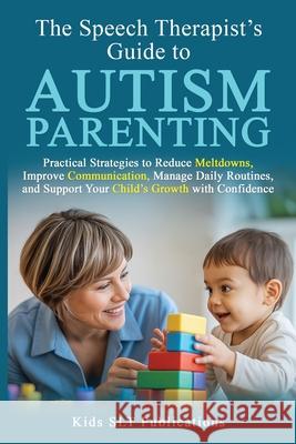 The Speech Therapist's Guide to Autism Parenting Kids Slt Publications 9781914261206 Oakmoor-Publishing - książka