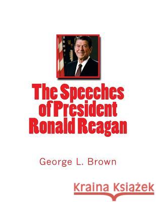 The Speeches of President Ronald Reagan George L. Brown 9781533109552 Createspace Independent Publishing Platform - książka