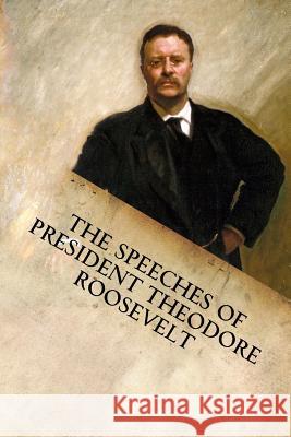 The Speeches of President Theodore Roosevelt Theodore Roosevelt 9781599865232 Filibust - książka