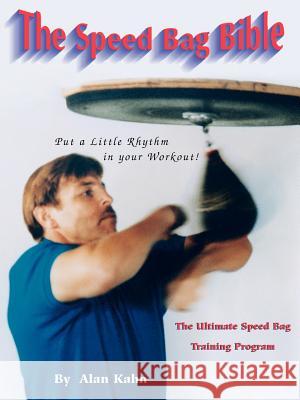 The Speed Bag Bible: The Ultimate Speed Bag Training Program Kahn, Alan H. 9780964182769 Rehabilition & Sports Consulting - książka