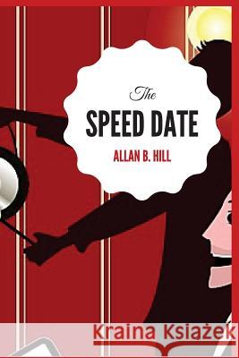 The Speed Date Allan B. Hill 9781530800216 Createspace Independent Publishing Platform - książka