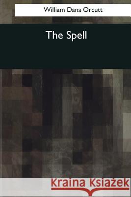 The Spell William Dana Orcutt 9781545069790 Createspace Independent Publishing Platform - książka