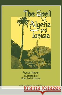 The Spell of Algeria & Tunisia Miltoun, Francis 9781850770602 Darf Publishers Ltd - książka