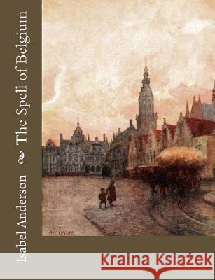 The Spell of Belgium Isabel Anderson 9781981604944 Createspace Independent Publishing Platform - książka