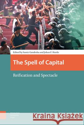 The Spell of Capital: Reification and Spectacle Gandesha, Samir 9789089648518 Amsterdam University Press - książka