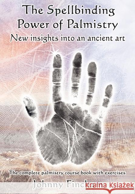 The Spellbinding Power of Palmistry: Complete Palmistry Course Book with Exercises Johnny Fincham 9780954723057 Green Magic Publishing - książka