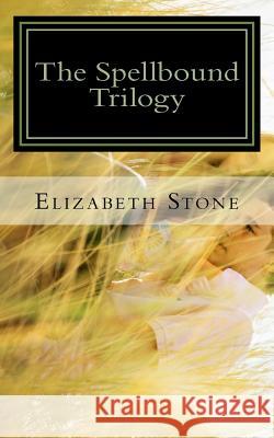 The Spellbound Trilogy Elizabeth Stone 9781532791871 Createspace Independent Publishing Platform - książka