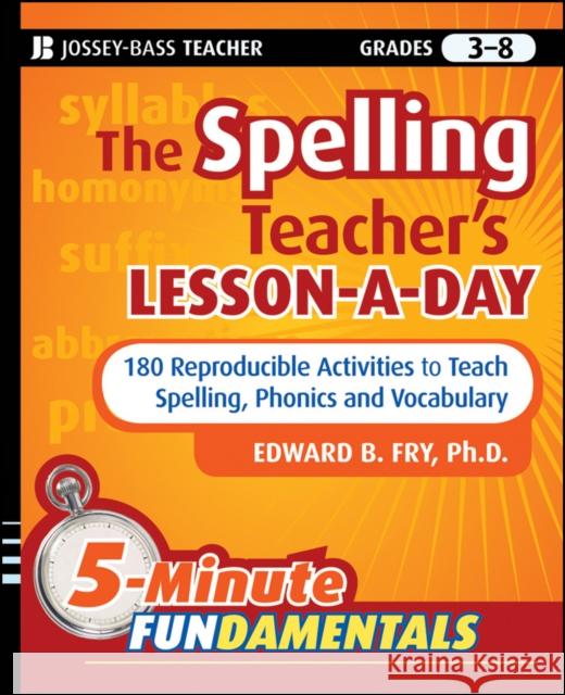 The Spelling Teacher's Lesson-a-Day: 180 Reproducible Activities to Teach Spelling, Phonics, and Vocabulary Edward B. (Laguna Beach, California) Fry 9780470429808 John Wiley & Sons Inc - książka