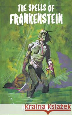 The Spells of Frankenstein Frank Schildiner 9781612278926 Hollywood Comics - książka