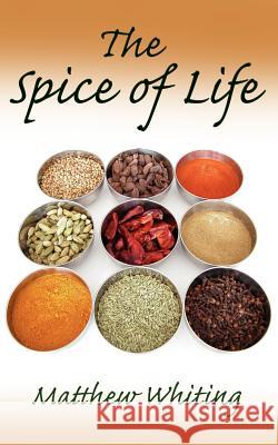 The Spice of Life Matthew Whiting 9781420891157 Authorhouse - książka