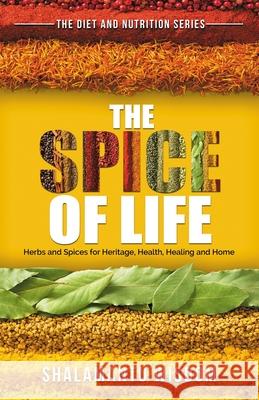 The Spice of Life: Herbs and Spices for Heritage, Health, Healing and Home Shalamantu Wisdom 9781777376642 Shalamantu Publishing and Marketing Inc. - książka