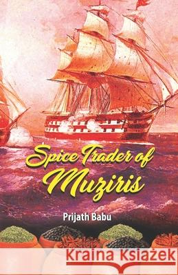 The Spice Trader of Muziris Prijath Babu 9781678844912 Independently Published - książka