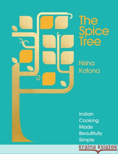 The Spice Tree: Indian Cooking Made Beautifully Simple Katona, Nisha 9781785035470 Ebury Publishing - książka