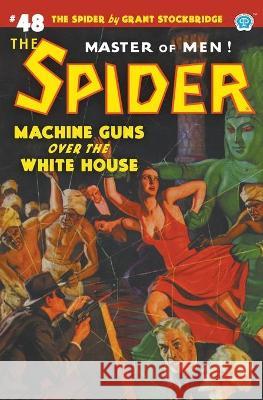 The Spider #48: Machine Guns Over the White House Grant Stockbridge, Norvell W Page, John Fleming Gould 9781618275752 Steeger Books - książka