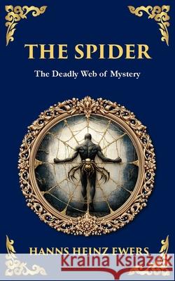 The Spider: A Macabre Tale of Madness, Paranoia, and Fatal Attraction Hanns Heinz Ewers Tim Zengerink 9781806292080 Library of Alexandria - książka