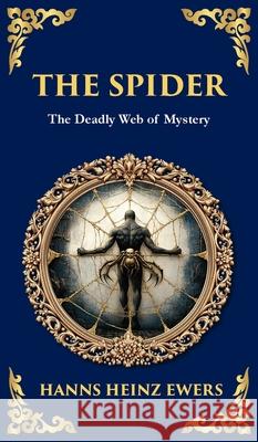 The Spider: A Macabre Tale of Madness, Paranoia, and Fatal Attraction (Deluxe Hardbound Edition) Hanns Heinz Ewers Tim Zengerink 9781806292097 Library of Alexandria - książka