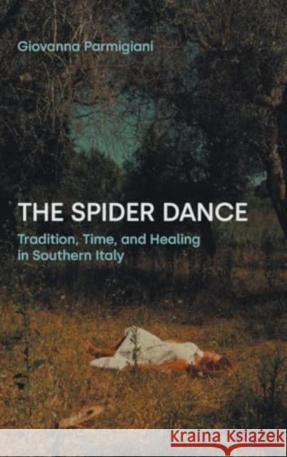 The Spider Dance: Tradition, Time, and Healing in Southern Italy Giovanna Parmigiani 9781800505124 Equinox Publishing - książka